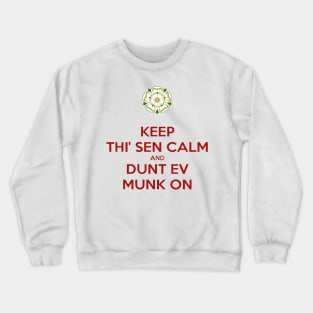 Keep Thi Sen Calm and Dunt Ev Munk On Yorkshire Dialect Crewneck Sweatshirt